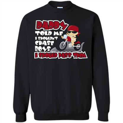 Family Daddy Told Me I Shouldn't Chase Boys I Should Pass Them T-shirt Black