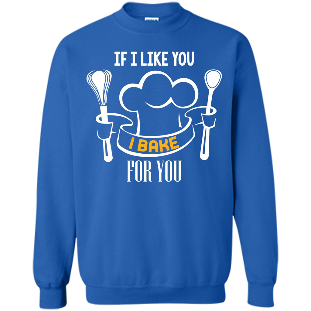 Baking T-shirt If I Like You I Bake For You Royal