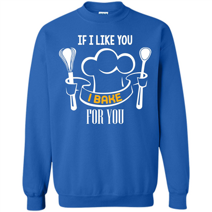Baking T-shirt If I Like You I Bake For You Royal