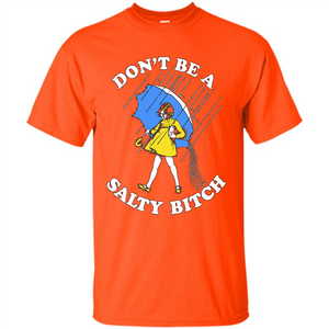 Don't Be A Salty Bitch T-shirt