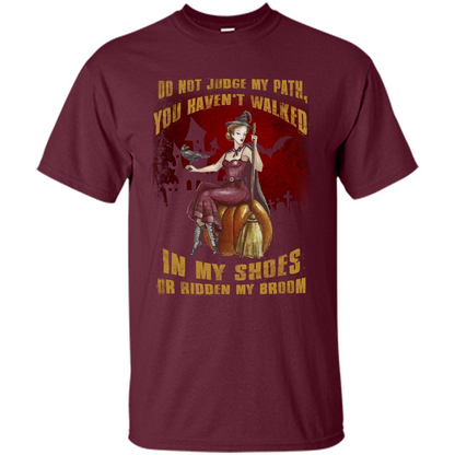 Do Not Judge My Path You Haven't Walked In My Shoes T-shirt Maroon