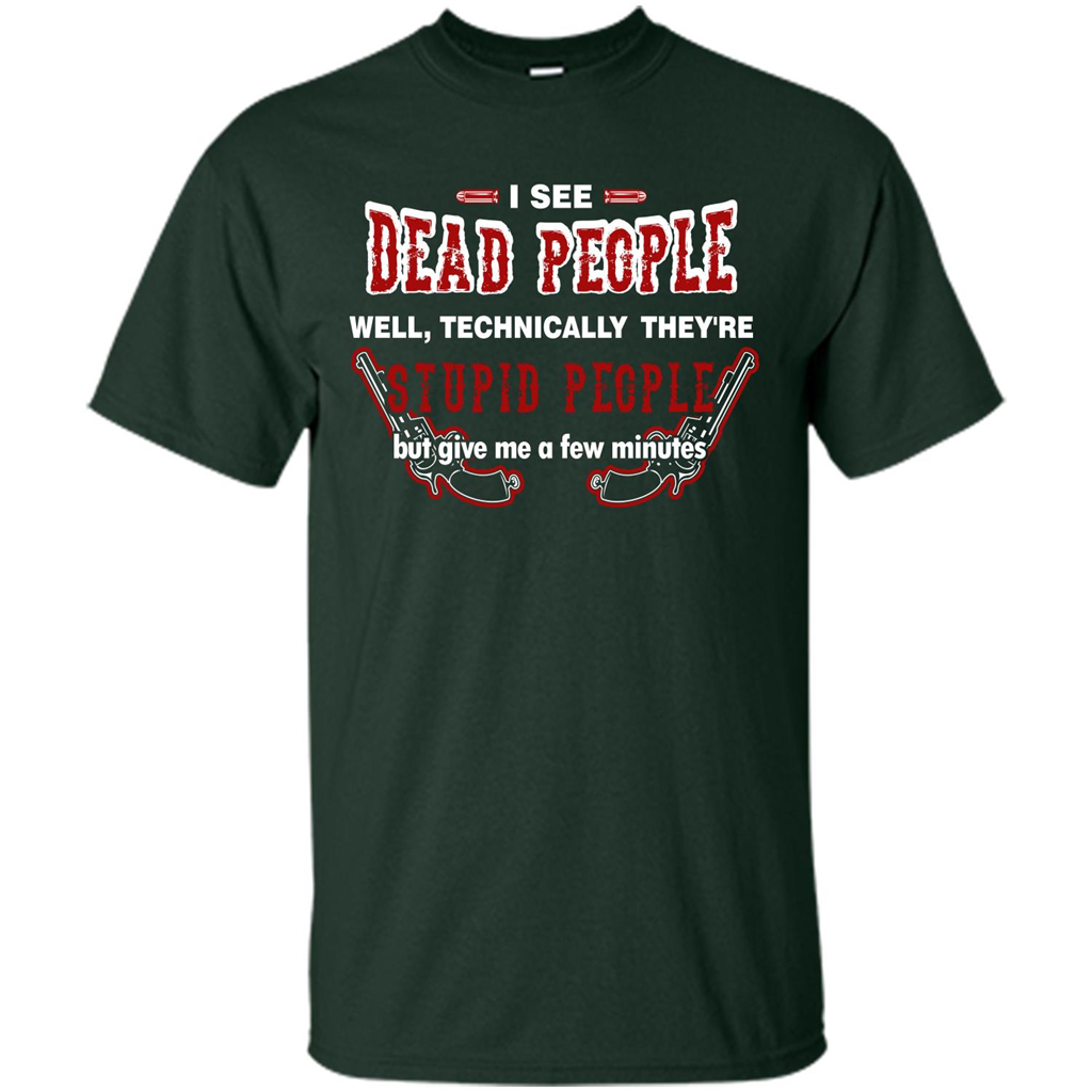 I See Dead People Well Technically They're Stupid People, But Give Me A Few Minutes Forest Green