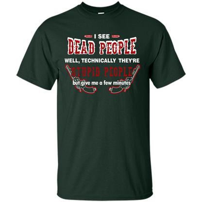 I See Dead People Well Technically They're Stupid People, But Give Me A Few Minutes Forest Green