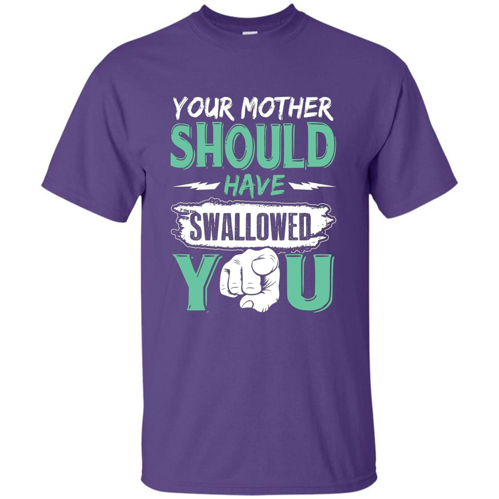 Your Mother Should Have Swallowed You Funny T-shirt Purple