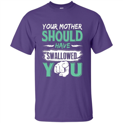Your Mother Should Have Swallowed You Funny T-shirt Purple