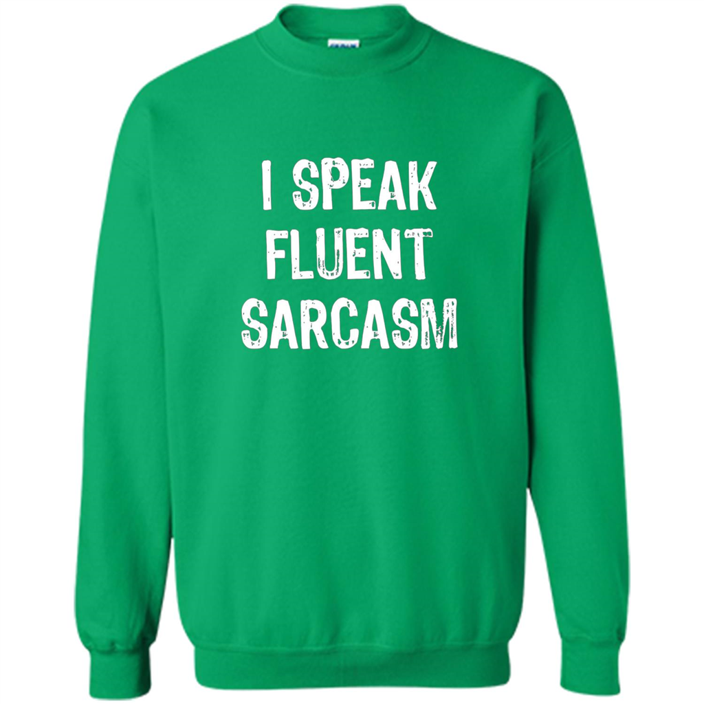 I Speak Fluent Sarcasm - Sarcastic Funny T-shirt Irish Green