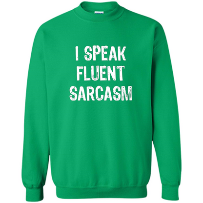 I Speak Fluent Sarcasm - Sarcastic Funny T-shirt Irish Green