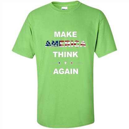 Make America Think Again T-Shirt anti Trump Protest T-shirt Lime
