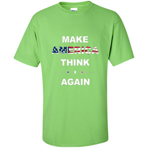 Make America Think Again T-Shirt anti Trump Protest T-shirt