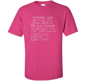 Jesus Saves, Bro T-Shirt Funny Religious Christian Tee cool shirt