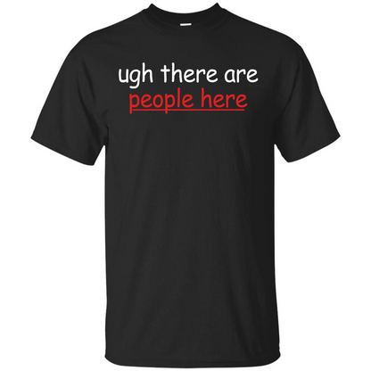 Ugh There Are People Here T-shirt Black