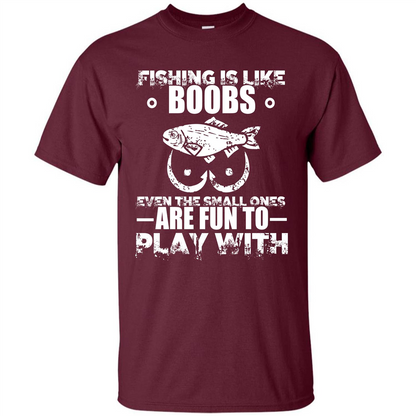 Fishing Is Like Boobs Even The Small Ones Are Fun T-shirt Maroon