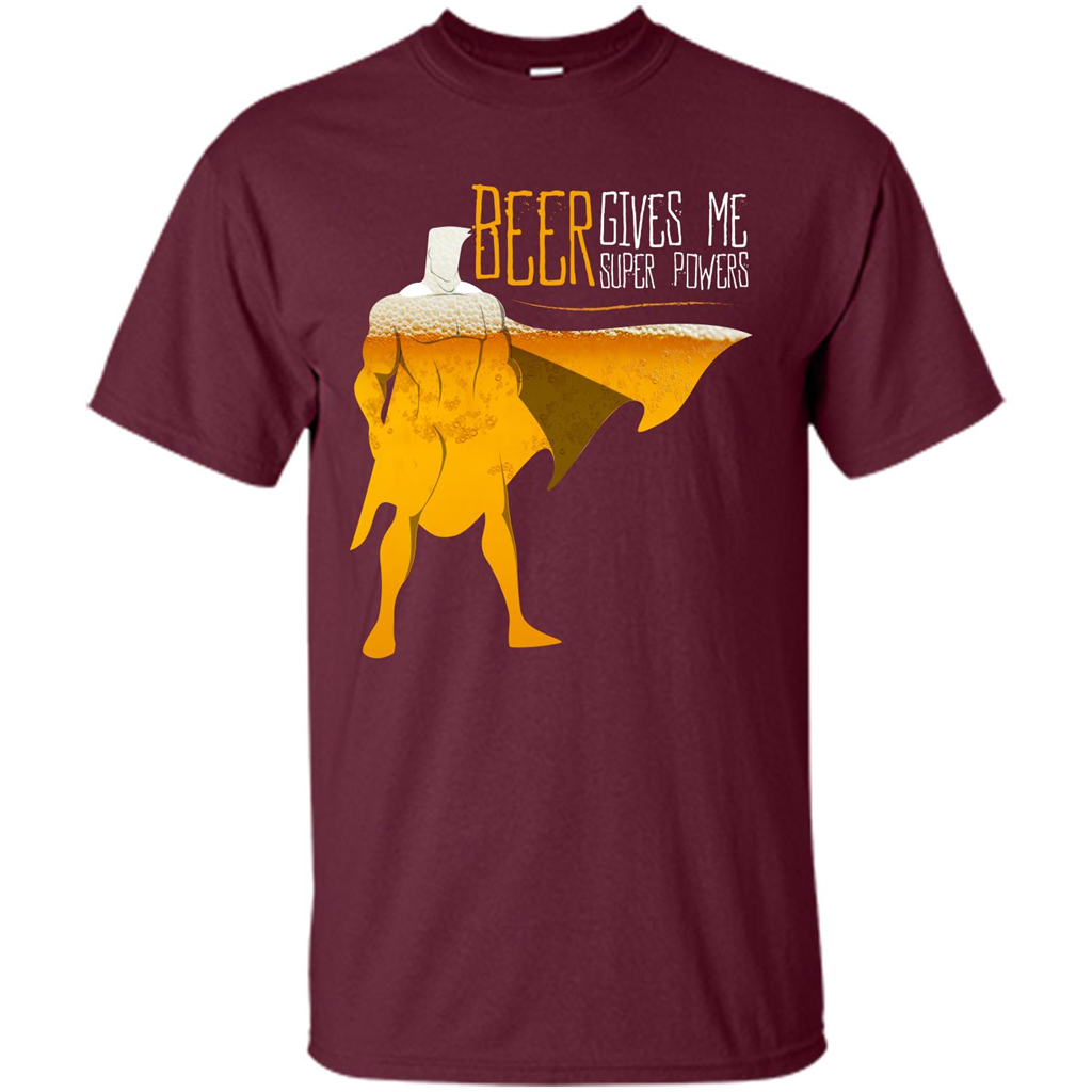 Beer. Beer Gives Me Super Powers T-shirt Maroon