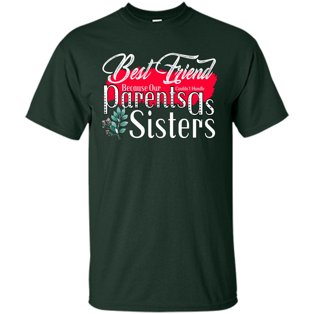Best Friend T-shirtBest Friend Because Our Parents Couldn't Handle As Sisters Forest Green