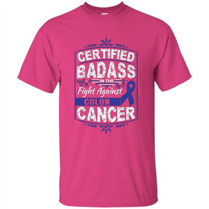 Certified Badass In The Fight Against Colon Cancer T-Shirt Heliconia