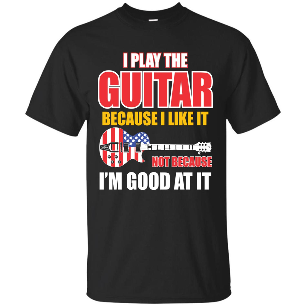 Guitar T-shirt I Play The Guitar Because I’m Good At It T-shirt Black