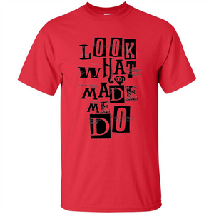 Look What You Made Me Do T-shirt