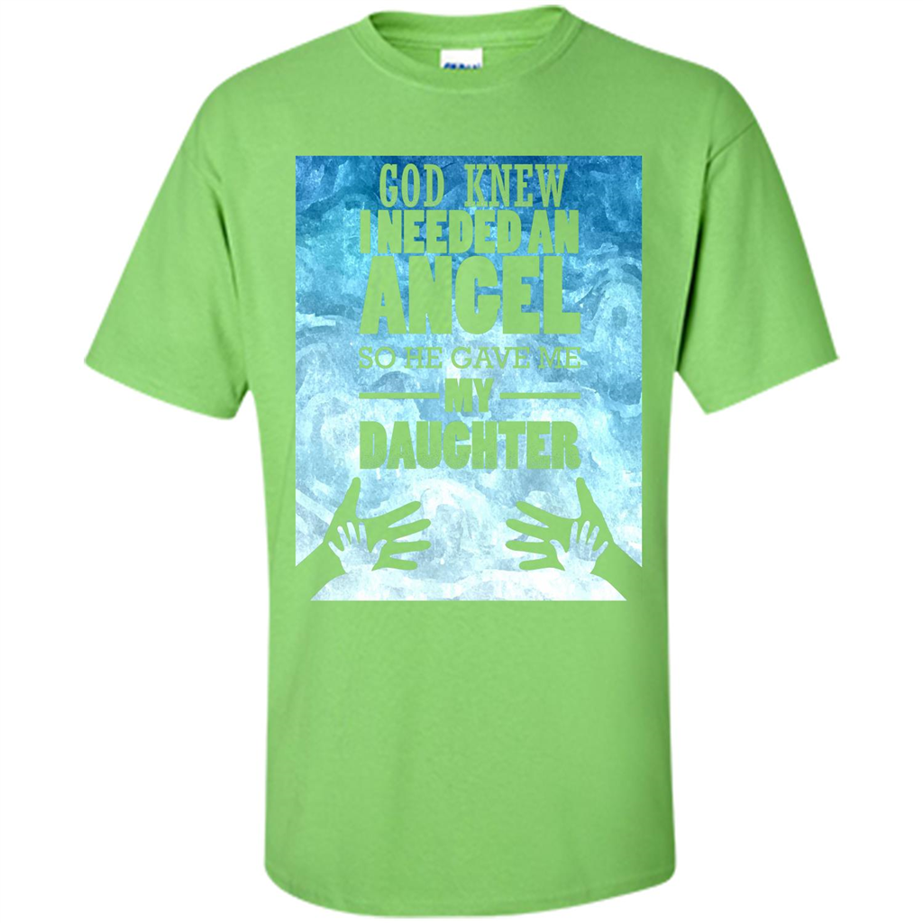 Daughter T-shirt, God Knew I Needed An Angel So He Gave Me My Daughter Lime