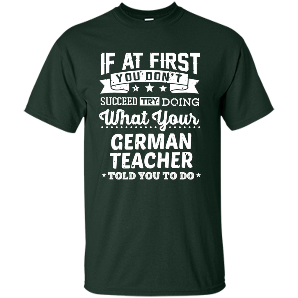 Germany Teacher T-shirt If You Don't Succeed Forest Green