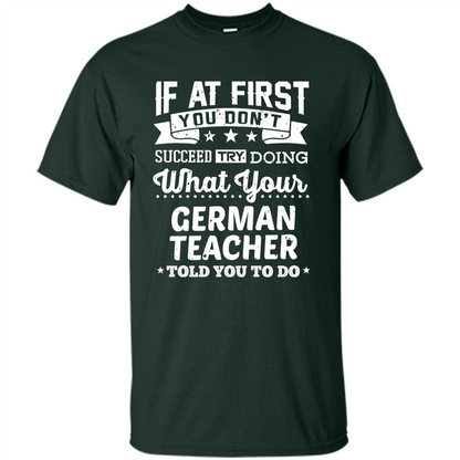 Germany Teacher T-shirt If You Don't Succeed Forest Green