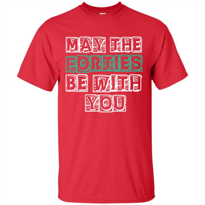 Birthday Gift T-shirt May The Forties Be With You T-shirt Red