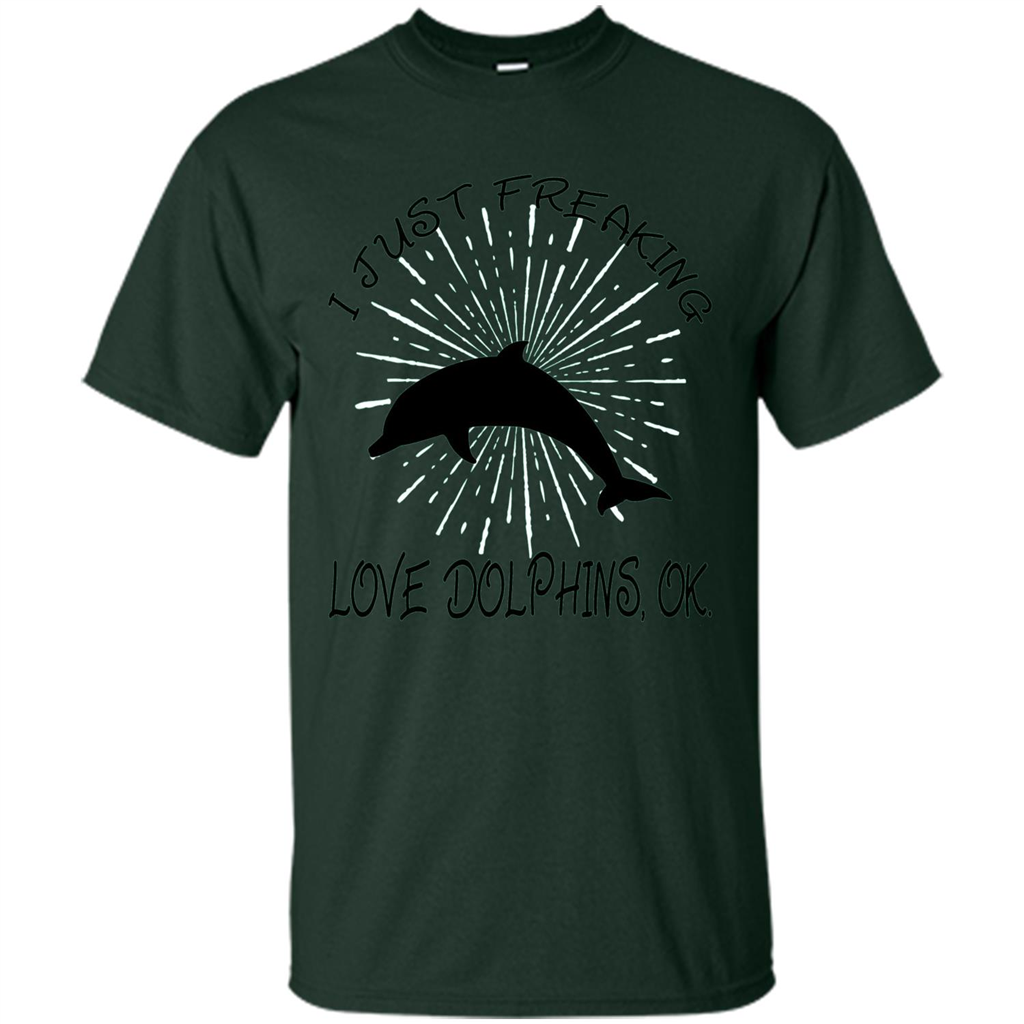 I Just Freaking Love Dolphins T-shirt Forest Green