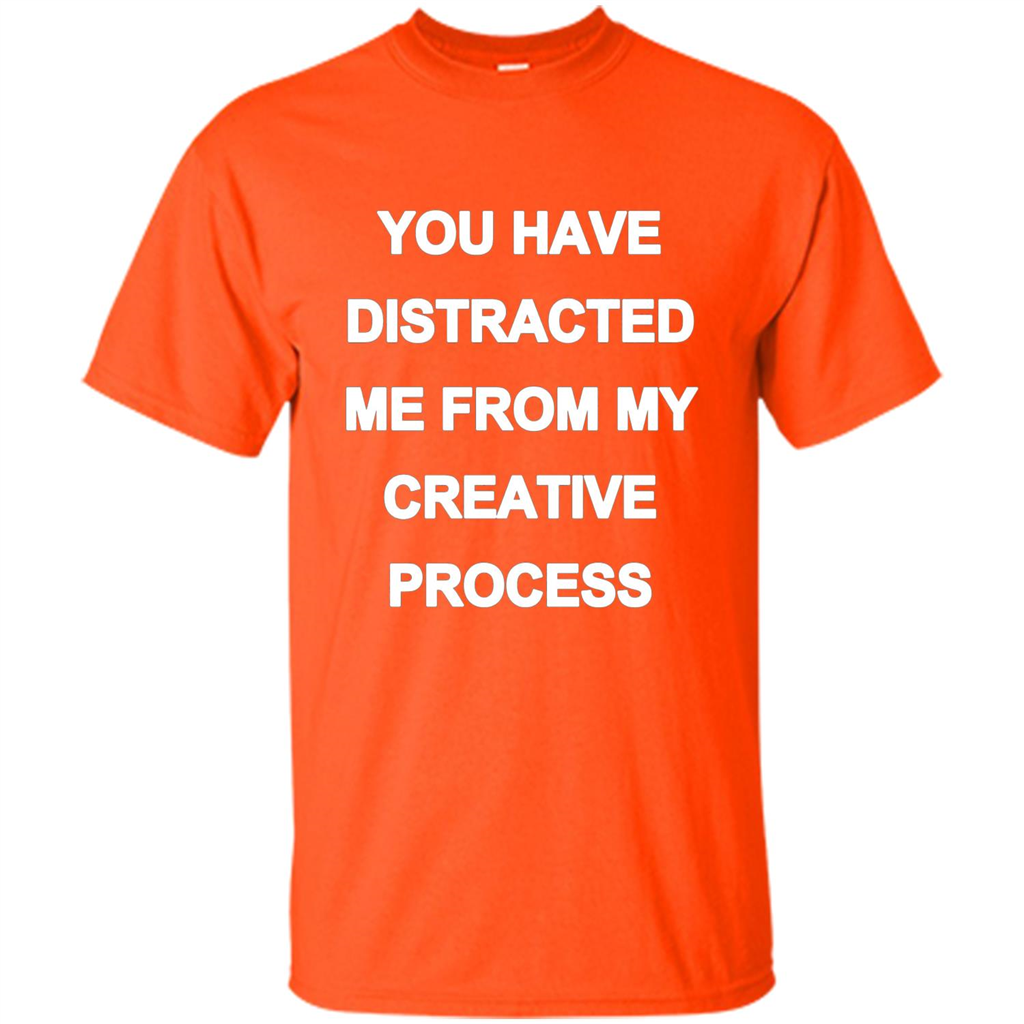 You Have Distracted Me From My Creative Process T-shirt Orange