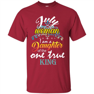 July Woman I Am A Daughter Of The One True King T-shirt