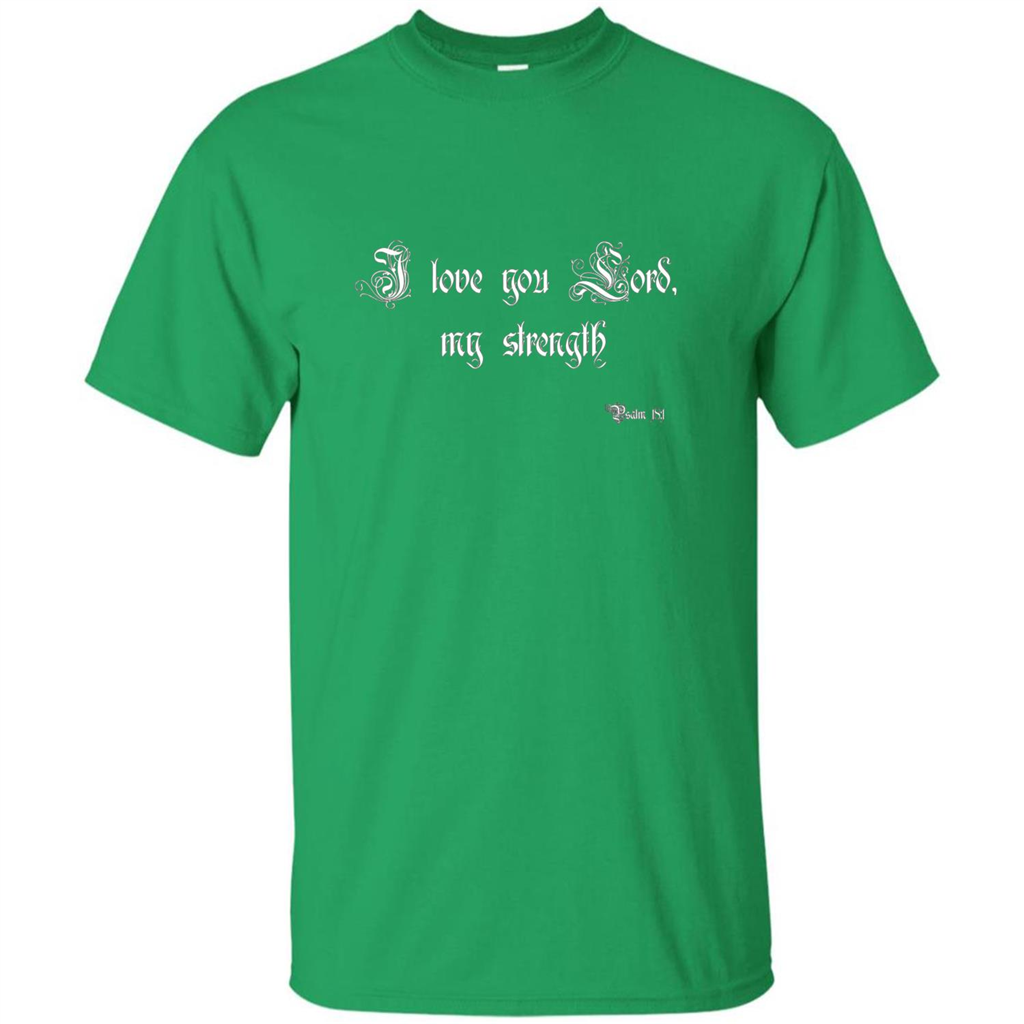 Christian T-shirt I Love You Lord, My Strength Holy Bible T-Shirt Irish Green