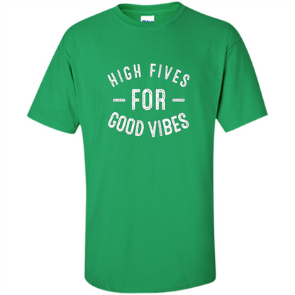 High Fives For Good Vibes T-shirt Irish Green