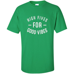 High Fives For Good Vibes T-shirt