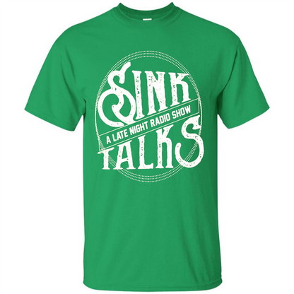 Sink Talks T-Shirt A Late Night Radio Show Irish Green