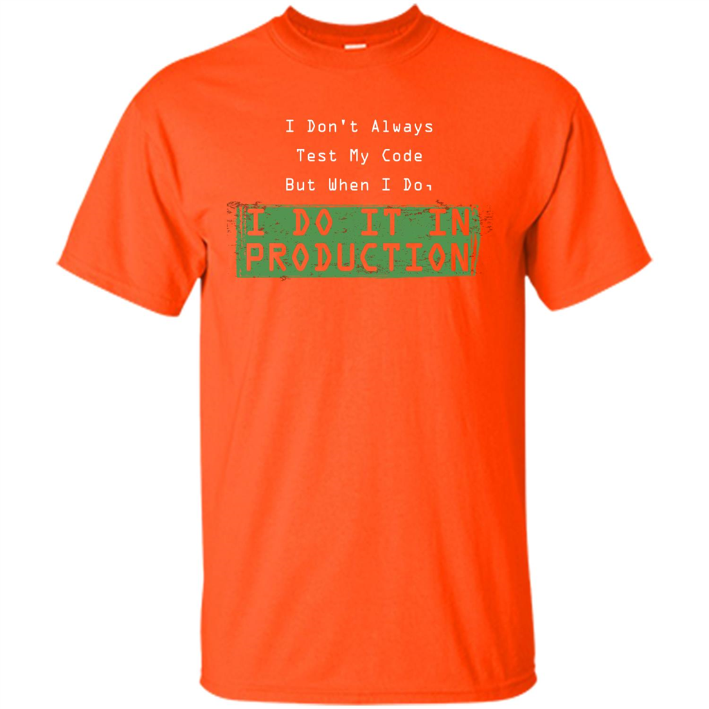 Programmer T-shirt I Don't Always Test My Code But When I Do Orange