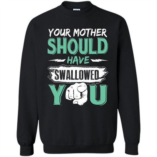 Your Mother Should Have Swallowed You Funny T-shirt Black
