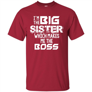 Family T-shirt I’m The Big Sister Which Makes Me The Boss T-shirt