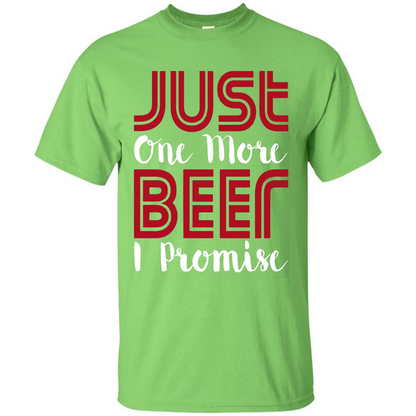 Beer T-shirt Just One More Beer I Promise T-shirt Lime