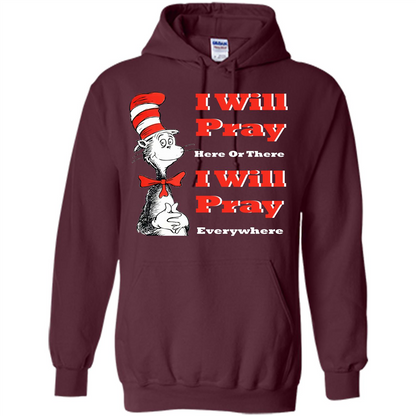 Christian. I Will Pray Here Or There I Will Pray Everywhere T-shirt Maroon