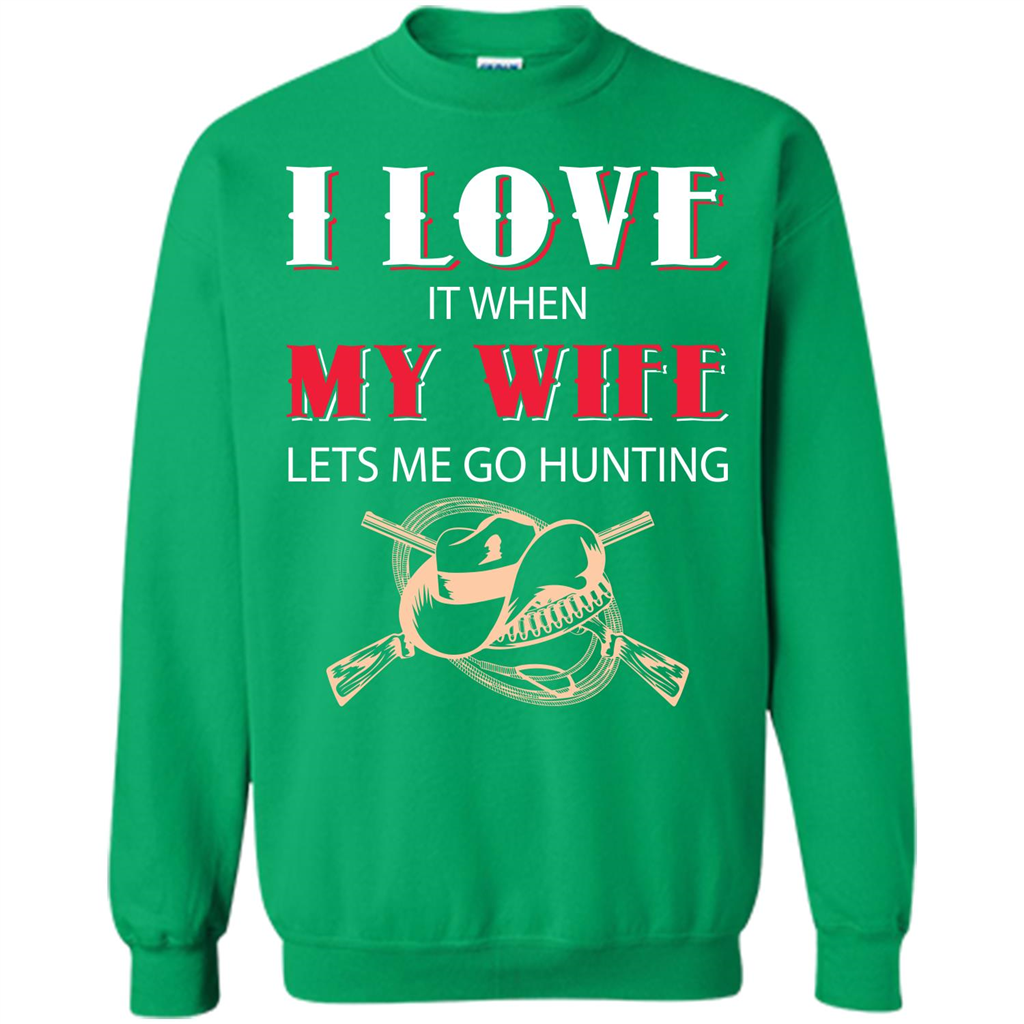 Hunting. I Love It When My Wife Lets Me Go Hunting T-shirt