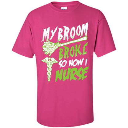 Nurse T-shirt My Broom Broke So Now I Nurse Funny Halloween T-Shirt Heliconia