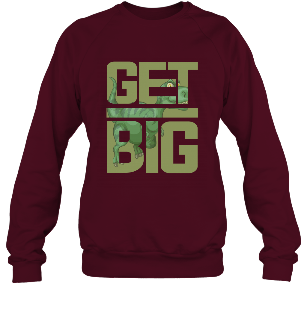 Get Big Funny Saurus Dinosaur Shirt Sweatshirt Sweatshirt Maroon