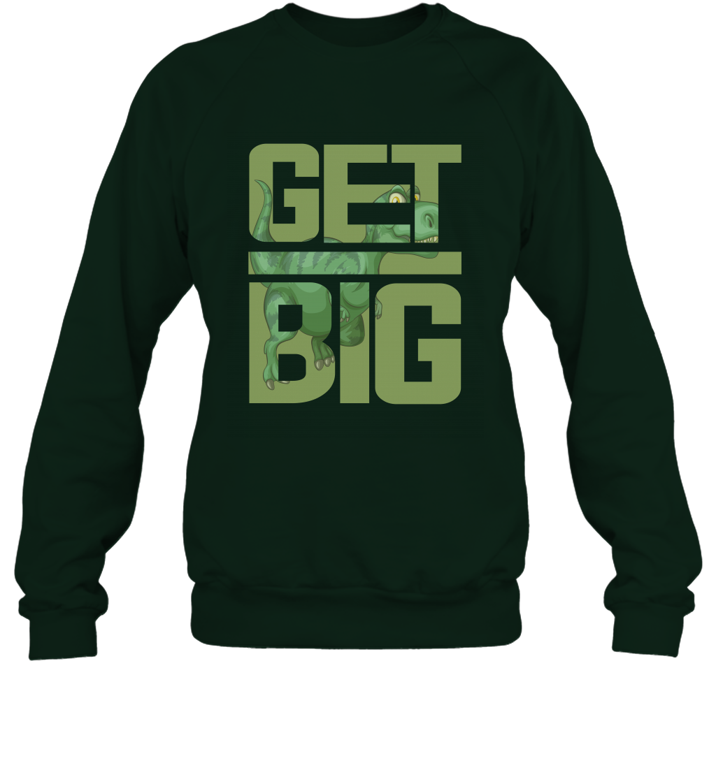 Get Big Funny Saurus Dinosaur Shirt Sweatshirt Sweatshirt Forest