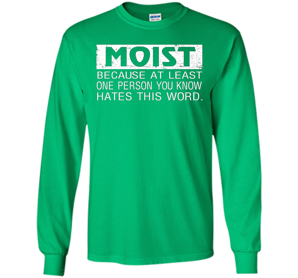 Moist Because At Least One Person You Know T-shirt Irish Green