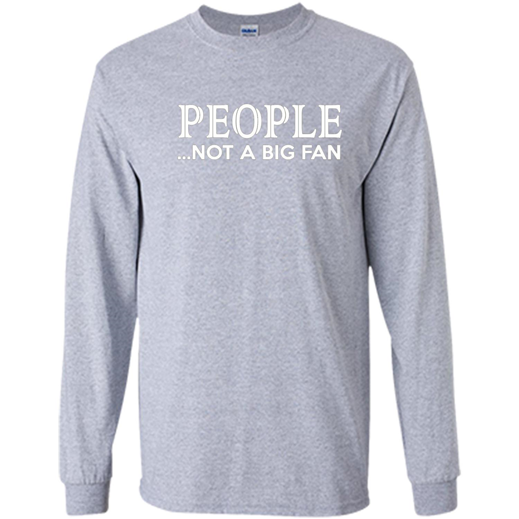 People Not a Big Fan shirt Funny Graphic T-shirt Sport Grey