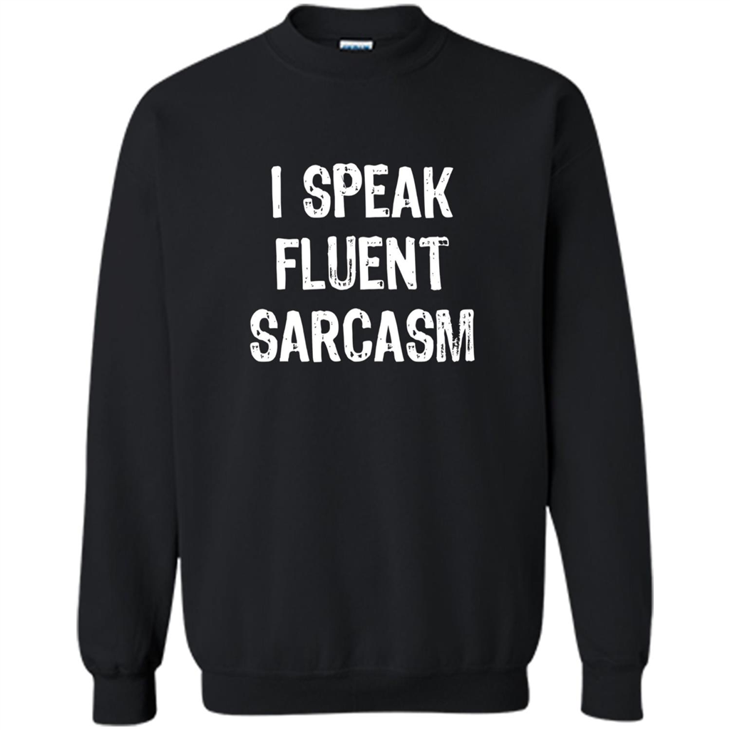 I Speak Fluent Sarcasm - Sarcastic Funny T-shirt Black