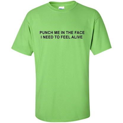 Punch Me In The Face I Need to Feel Alive T-shirt Lime