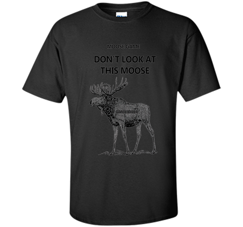 Moose Game Don't Look at This Moose Funny T-shirt Black S