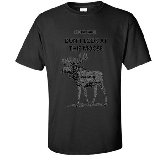 Moose Game Don't Look at This Moose Funny T-shirt Black S