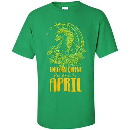 April Unicorn T-shirt Unicorn Queens Are Born In April Irish Green