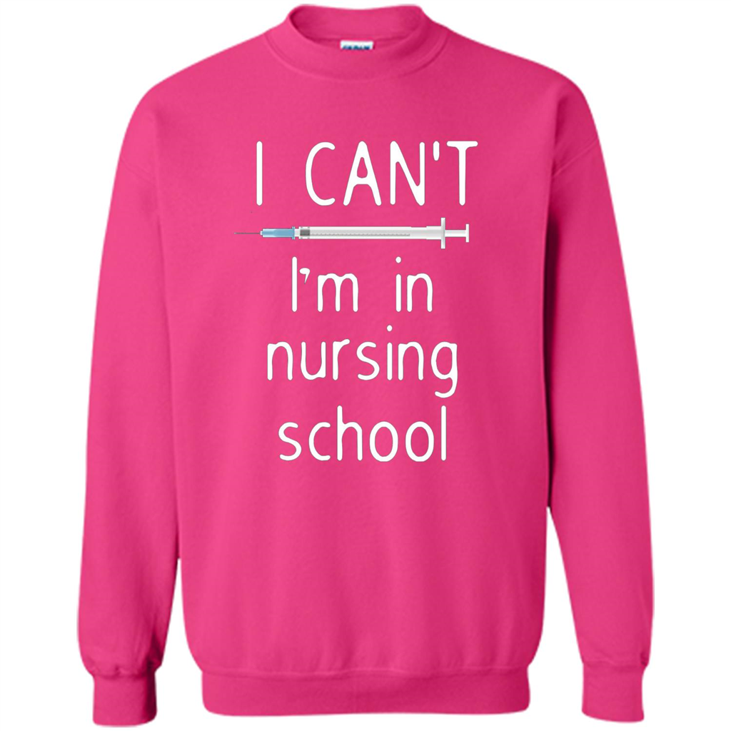 Funny Nurse T-shirt I Can't I'm In Nursing School T-shirt Heliconia