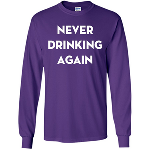 Never Drinking Again Funny Beer T-shirt